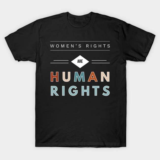 Womens Rights are Human Rights Pro Life Abortion Feminism T-Shirt by joannejgg